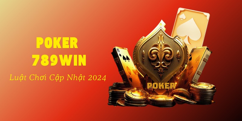 Poker 789win 3 Luật chơi poker 789Win trong 4 vòng